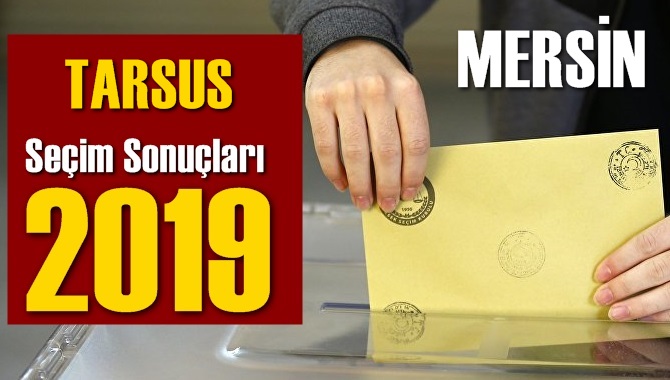 Mersin Tarsus Seçim Sonuçları 2019, Tarsus hangi parti kazandı? Sandık sonuçları? Oy Oranları?