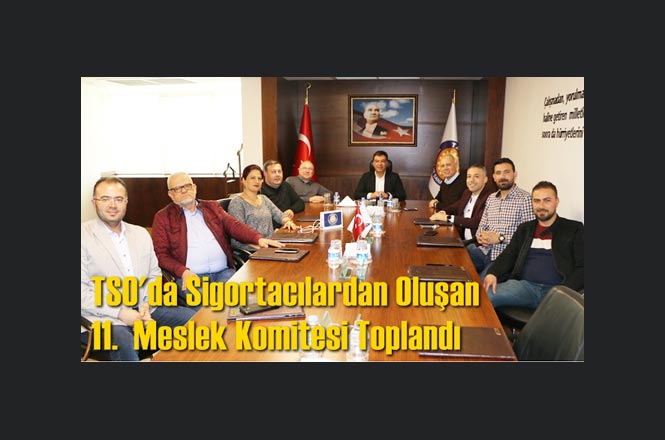 Tarsus Ticaret ve Sanayi Odası'nda sigortacılardan oluşan 11. meslek komitesi toplantısı yapıldı