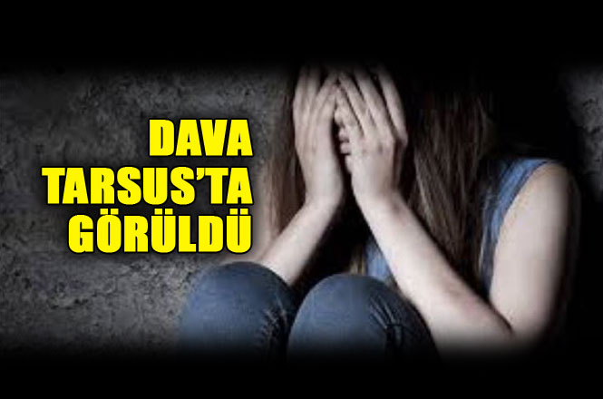 Mersin Tarsus'ta Görülen Cinsel İstismar Davasında, Tacizci İmama 25 Yıl Ceza