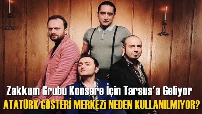 Zakkum Konseri 18 Mayıs'da, Zakkum Konseri İçin, Tarsus Atatürk Kültür Merkezi Neden Kullanılmıyor?