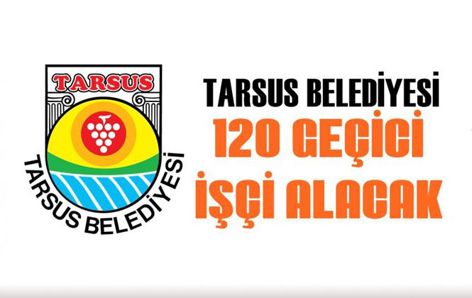 Mersin Tarsus'ta İşçi Alımı, Tarsus Belediyesi 120 Geçici İşçi Alımı Yapacak