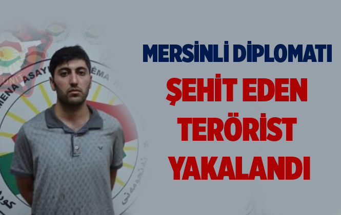 Erbil'de Mersinli Diplomat Osman Köse'yi Şehit Eden Mazlum Dağ Yakalandı