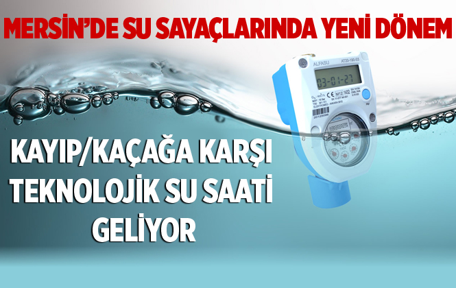 Mersin'de Kayıp-kaçağa Karşı Teknolojik Su Saati Geliyor