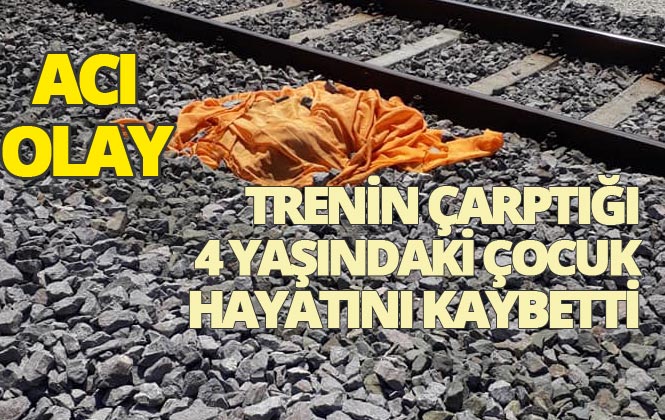 Adana - Mersin Yönüne Gelen Trenin Çarptığı 4 Yaşındaki Kız Çocuğu Öldü