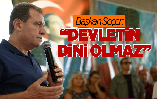 Mersin Büyükşehir Belediye Başkanı Vahap Seçer: "Devletin Dini Olmaz"