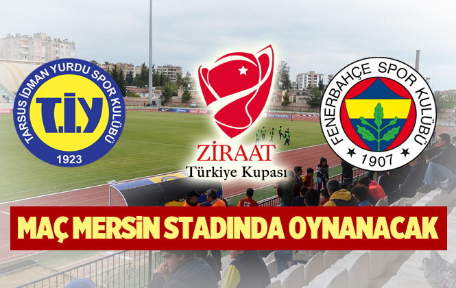Tarsus İdmanyurdu - Fenerbahçe Maçı Mersin Arena (Mersin Stadyumu) da Oynanacak