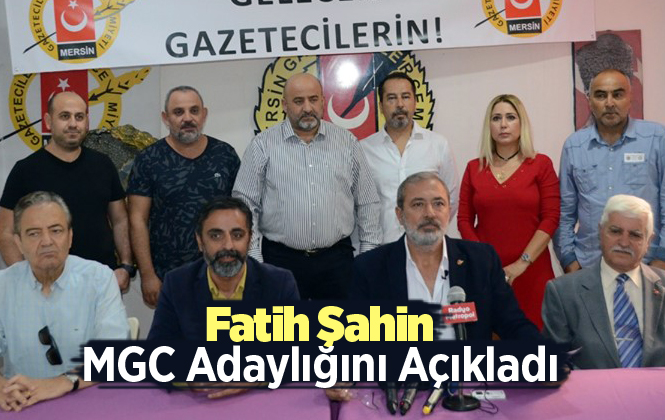 Fatih Şahin Mersin Gazeteciler Cemiyet Başkanlığına Adaylığını Açıkladı