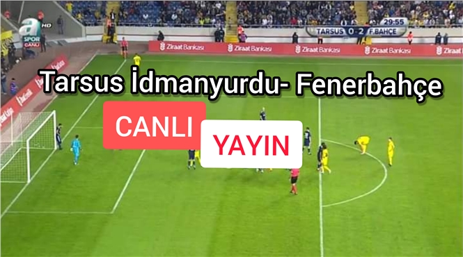 Tarsus İdmanyurdu-Fenerbahçe Canlı İzle