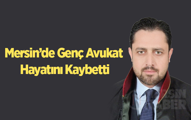 Kalp Krizi Geçiren Avukat Murat Demirtaş Hayatını Kaybetti