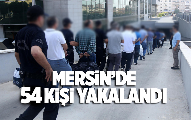 Mersin Akdeniz İlçe Emniyeti 7 Günde 54 Suçluyu Yakaladı