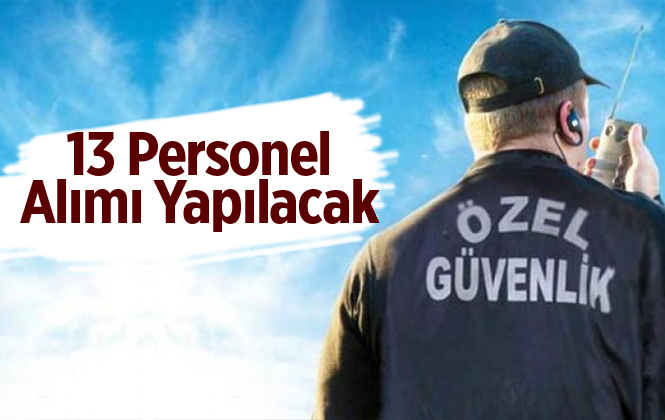Mersin'e 13 Adet Özel Güvenlik Görevlisi Alınacak.