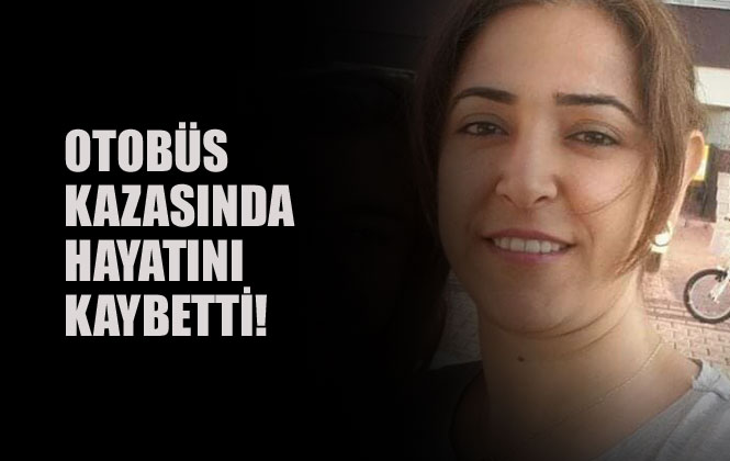 Aksaray'daki Otobüs Kazasında Mersin Tarsuslu Birsen Karataylı İsimli Kadın Vefat Etti