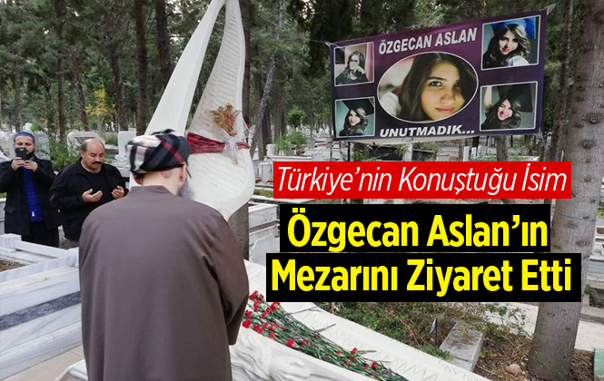Cüppeli Ahmet Hoca Mersin'de Özgecan Aslan'ın Kabrini Ziyaret Etti
