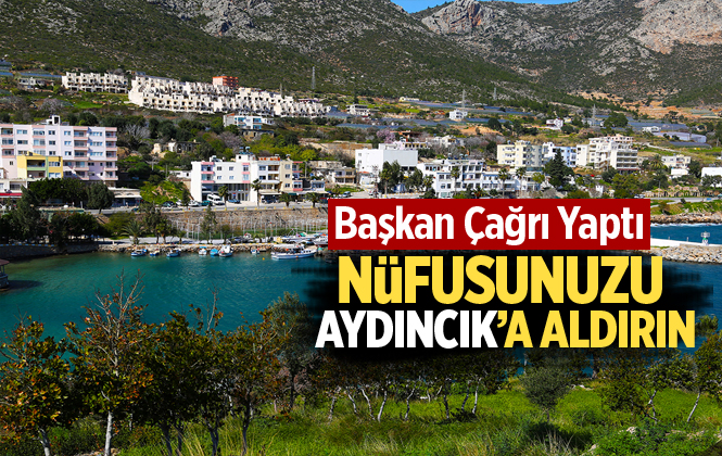 Aydıncık Belediye Başkanı Ferat Aktan'dan Çağrı "Nüfusunuzu Aydıncık’a Aldırın!"