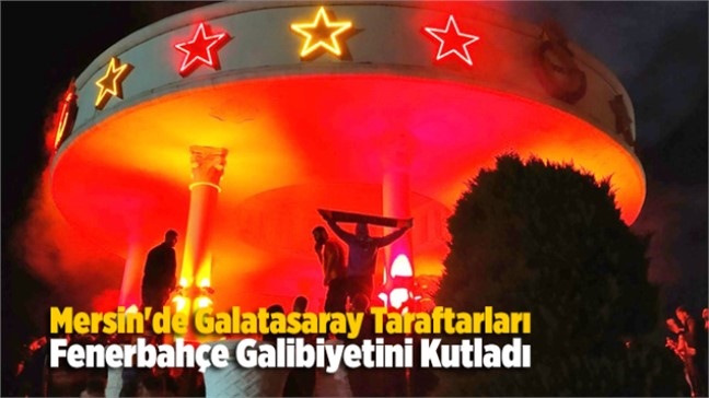 Mersin'de Galatasaray Taraftarları Galibiyetle Biten Derbi Maçının Ardından Büyük Sevinç Yaşadı