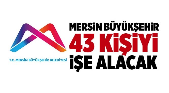 Mersin Büyükşehir Belediyesi 43 Kişiyi İşe Alacak