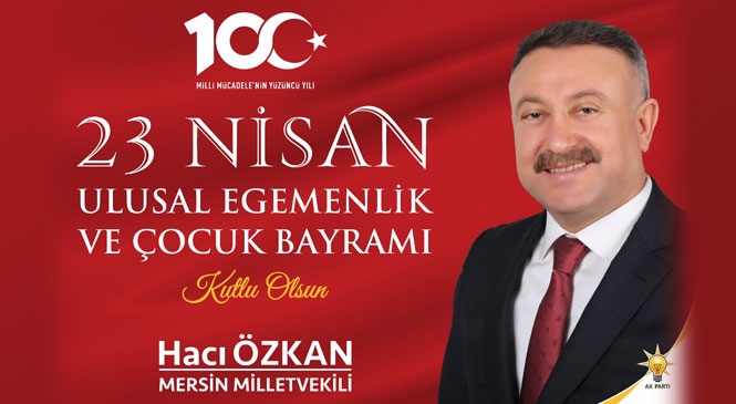 Mersin Milletvekili Hacı Özkan'dan 23 Nisan Mesajı