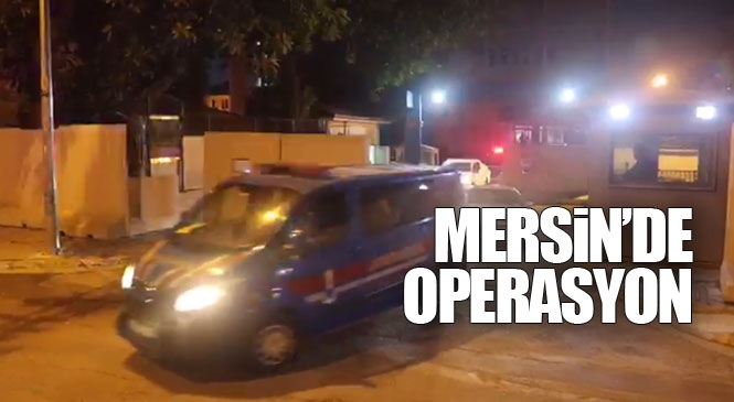 Mersin’de Terör Örgütüne Destekçileri ve Sempatizanlarına Yönelik Operasyon