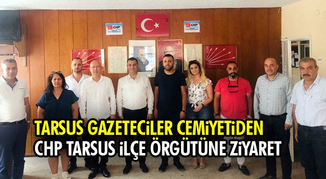 Tarsus Gazeteciler Cemiyetinden, CHP Tarsus İlçe Başkanlığına Ziyaret