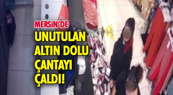 Mersin'de İçi Altın Dolu Çantayı Çalan Kadın Evini Taşırken Yakalandı! Mağazada Unutulan Altın Dolu Çantayı Çaldı