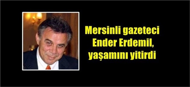 Mersinli Gazeteci Ender Erdemil Hayatını Kaybetti