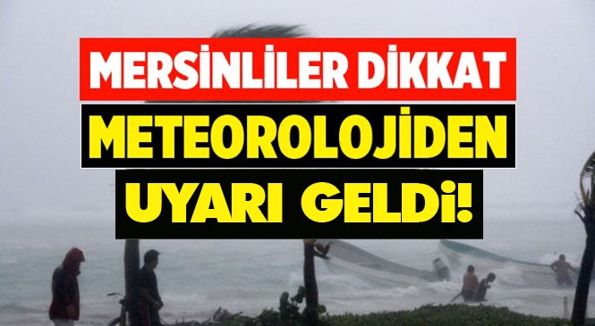 Mersin Dikkat! Meteoroloji'den Batı Akdeniz'de Fırtına Beklentisi Olduğu Uyarısı Yapıldı