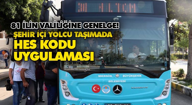 Mersin'de Şehir İçi Yolcu Taşıma Kullananlar Dikkat! Koronavirüs Genelgesi: Toplu Taşıma ve Konaklama Tesislerinde HES Zorunluluğu!