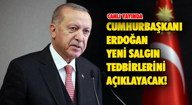 Canlı Yayın: Mersin ve Adana'da Yasak Olacak Mı? Cumhurbaşkanı Recep Tayyip Erdoğan Koronavirüs Hakkında Alınan Yeni Kararları Açıklayacak!