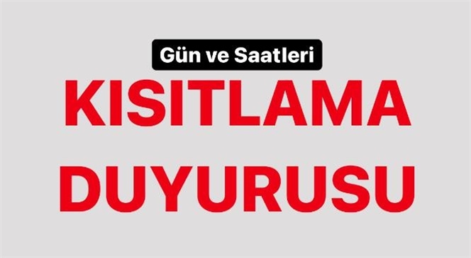 Mersin Dahil Tüm İllerde Kısıtlama Ne Zaman Başlayacak Gün ve Saatleri