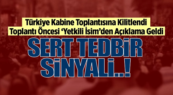 Türkiye Salı Günü Yapılacak Kabine Toplantısına Kilitlendi, Yetkili Bir İsimden Açıklama Geldi
