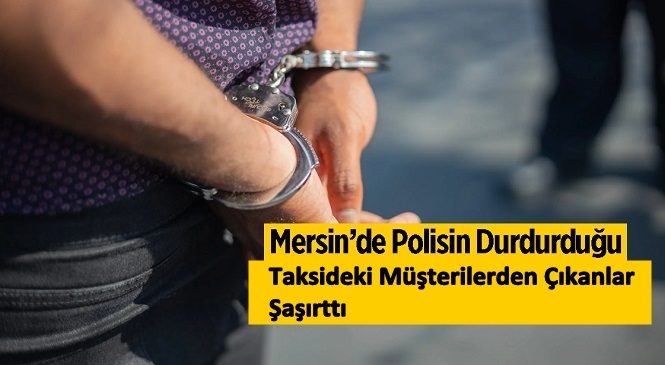 Tarsus İlçesinde Durdurulan Taksideki 4 Şüphelinin Üzerinden Uyuşturucu Çıktı