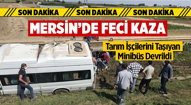 Mersin’in Tarsus İlçesinde Tarım İşçilerini Taşıyan Minibüs Devrildi