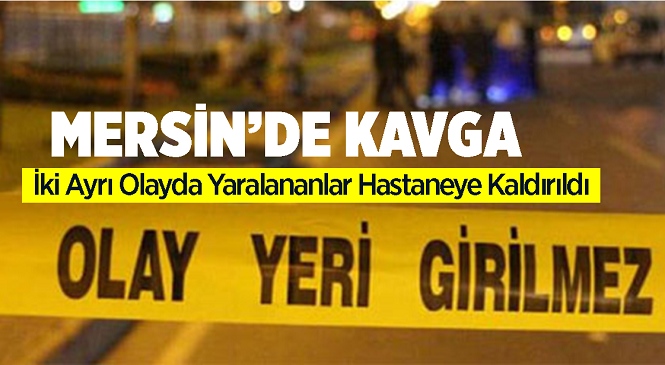 Mersin’in Tarsus İlçesinde İki Ayrı Kavgada Silah ve Bıçak Kullanıldı, Yaralı 2 Kişi Hastaneye Kaldırıldı