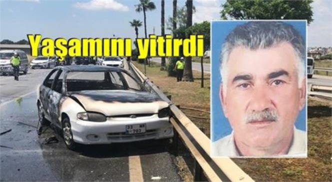 Mersin Tarsus’ta Yanan Araçta Ağır Yaralanan Şoför 9 Günlük Yaşam Mücadelesini Kaybetti