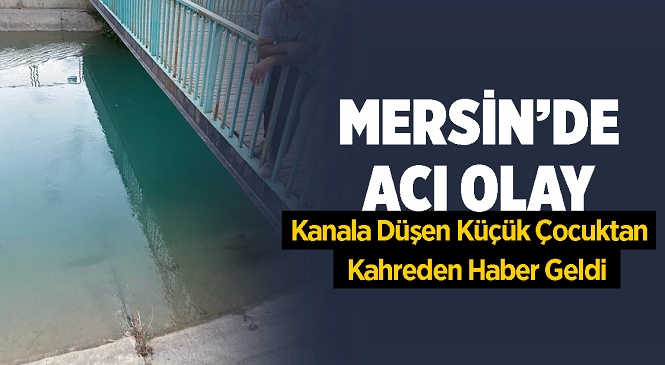 Mersin Tarsus'ta Sulama Kanalına Düşen 2 Çocuktan Biri Hayatını Kaybetti