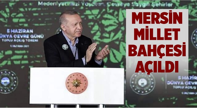 Cumhurbaşkanı Erdoğan, Mersin Millet Bahçesinin Açılışını Gerçekleştirdi