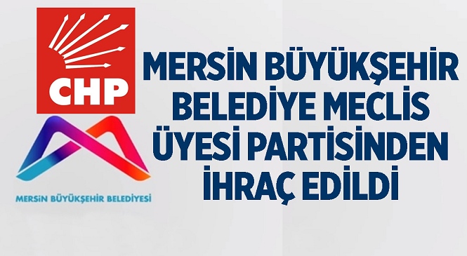 Mersin Büyükşehir Belediye Meclisi Üyesi Serhat Servet Dövenci CHP'den İhraç Edildi