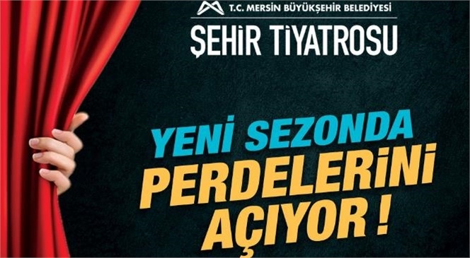 Mersin Büyükşehir Belediyesi Şehir Tiyatrosu 7 Kasım’da Seyircisine Merhaba Diyecek