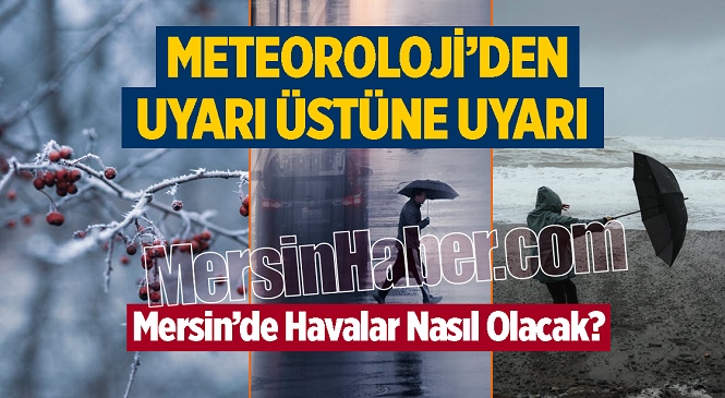 Meteoroloji Genel Müdürlüğü’nden Akdeniz’e Uyarı Üstüne Uyarı! Yağış, Fırtına ve Zirai Don Bekleniyor