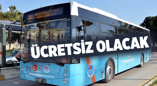 Mersin Büyükşehir Belediyesi Açıkladı, Otobüsler Ücretsiz Olacak