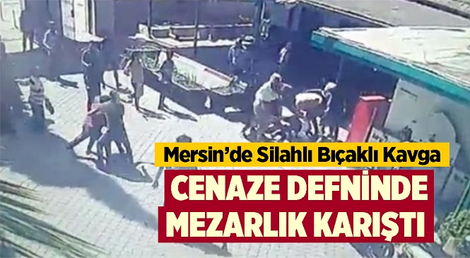 Mersin'de Cenazede Çıkan Kavgada 6 Kişi Yaralandı
