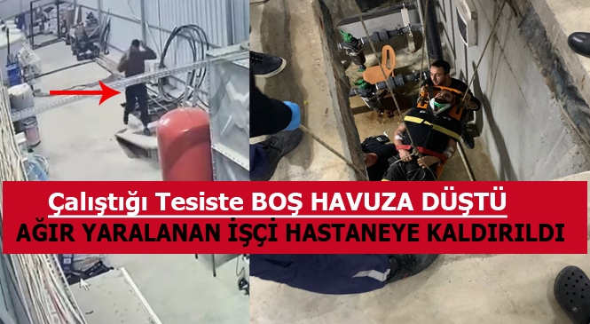 Mersin Tarsus'ta Fide Üretim Tesisinde Bir Kişi Boş Havuza Düşerek Ağır Yaralandı, O Anlar Saniye Saniye Güvenlik Kamerasına Yansıdı