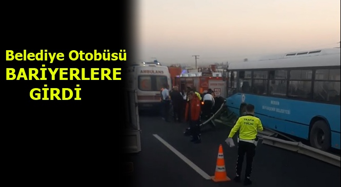 Mersin'de Kontrolden Çıkan Belediye Otobüsü Bariyerlere Girdi