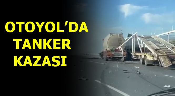 Tarsus Mersin Otoyolunda Tanker Bariyerlere Çarptı