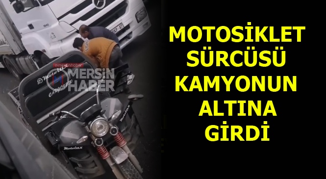 Mersin-Adana Karayolunda Motosiklet Sürücüsü Kamyonun Altına Girdi