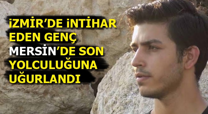 Hasan Cihan Aslan Mersin'den Göç Ettiği İzmir'de İntihar Etti