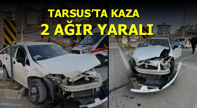 Tarsus'ta İki Otomobil Çarpıştı Kazada 2 Kişi Ağır Yaralandı