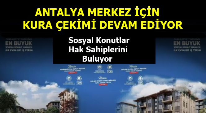Antalya Merkezde 4 Bin 600 Konut Hak Sahiplerini Buluyor