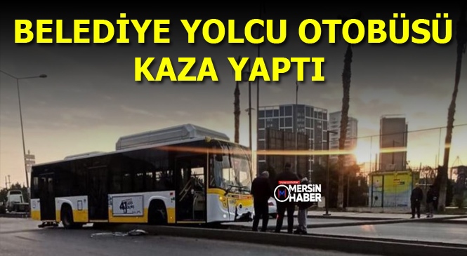 Mersin'de Belediye Yolcu Otobüsü Orta Refüje Çıktı