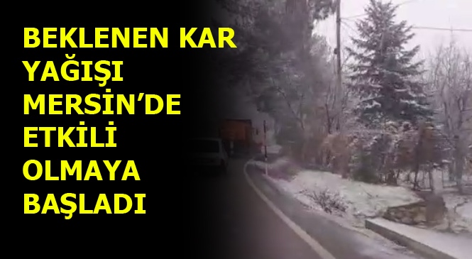 Mersin'in Yüksek Kesimlerinde Kar Yağışı Etkili Oluyor